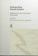Cover of: Interpreting visual culture: explorations in the hermeneutics of the visual