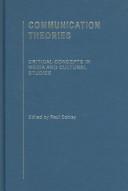 Cover of: Communication Theories: Critical Concepts in Media and Cultural Studies / Edited by Paul Cobley