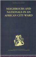 Neighbours and Nationals in an African City Ward by David Parkin