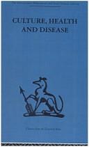 Cover of: Culture, Health and Disease (International Behavioural and Social Sciences, Classics from the Tavistock Press)