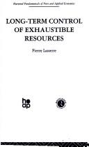 Cover of: Long Term Control of Exhaustable Resources by P. Lasserre
