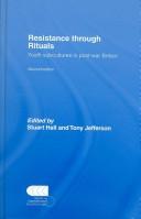 Resistance Through Rituals by Stuart Hall, Stuart Hall, Tony Jefferson, STUART HALL