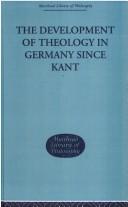 The development of theology in Germany since Kant by Pfleiderer, Otto
