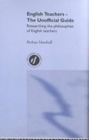 Cover of: English teachers: the unofficial guide : researching the philosophies of English teachers