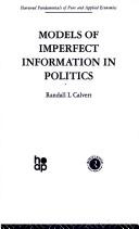 Cover of: Models of Imperfect Information in Politics by R. Calvert