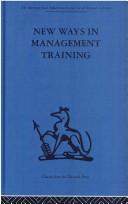 Cover of: New Ways in Management Training (International Behavioural and Social Sciences Classics from the Tavistock Press, 55)