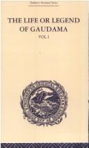 Cover of: The Life or Legend of Gaudama the Buddha of the Burmese, with annotations | P. Bigandet