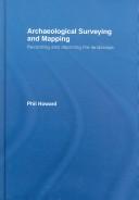 Cover of: Archaeological Surveying and Mapping by Howard, Howard