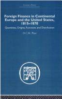 Foreign Fincance in Continental Europe & the United States, 1815-1870 by D.C.M. Platt