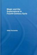 Magic and the Supernatural in Fourth Century Syria by Silke Trzcionka