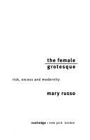 Cover of: The Female Grotesque: Risk, Excess and Modernity