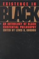 Cover of: Existence in Black: an anthology of Black existential philosophy