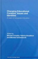 Cover of: Changing educational contexts, issues and identities by [edited by] Michael Crossley, Patricia Broadfoot, and Michele Schweisfurth.