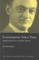 Cover of: Consumption Takes Time: Implications for Economic Theory