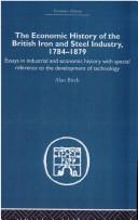 Cover of: The Economic HIstory of the British Iron and Steel Industry, 1784-1879 by Alan Birch