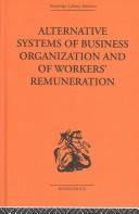 Cover of: Alternative Systems of Business Organization and of workers' remuneration