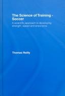 Cover of: Science of training - soccer: a scientific approach to developing strength, speed and endurance