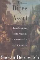 Cover of: The rites of assent: transformations in the symbolic construction of America