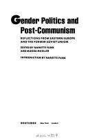 Cover of: Gender politics and post-communism: reflections from eastern Europe and the former Soviet Union