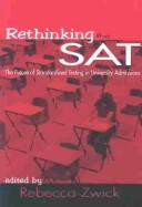 Cover of: Rethinking the SAT: the future of standardized testing in university admissions