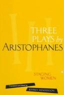 Cover of: Three plays by Aristophanes: staging women