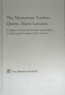 Cover of: The mysterious voodoo queen, Marie Laveaux: a study of powerful female leadership in nineteenth-century New Orleans