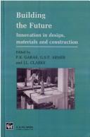 Cover of: Building the future: innovation in design, materials, and construction : proceedings of the international seminar held by the Institution of Structural Engineers and the Building Research Establishment, and organized by the Institution of Structural Engineers Informal Study Group 'Model Analysis as a Design Tool', in collaboration with the British Cement Association and Taywood Engineering : Brighton, UK, April 19-21, 1993