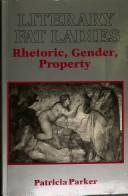 Cover of: Literary fat ladies: rhetoric, gender, property