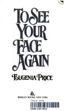 Cover of: To see your face again by Eugenia Price