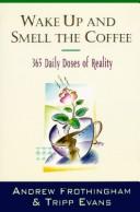 Cover of: Wake up and smell the coffee: 365 daily doses of reality