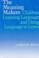 Cover of: The meaning makers: children learning language and using language to learn