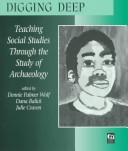 Cover of: Digging deep: teaching social studies through the study of archaeology