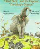Cover of: 'Stand back', said the elephant, 'I'm going to sneeze!' by Patricia Thomas