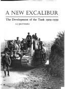 Cover of: A new Excalibur: the development of the tank, 1909-1939