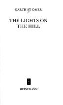 Cover of: The Lights on the Hill (Caribbean Writers Series, No 35) | St. Omer, Garth.