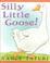 Cover of: Silly little goose!