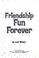 Cover of: Frienship Fun Forever