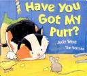 Cover of: Have You Got My Purr?