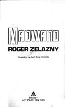 Cover of: Madwand (Changeling Saga, Bk. 2) by Roger Zelazny, Roger Zelazny