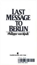Cover of: Last Message to Berlin | Philippe Van Rjndt