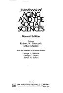 Cover of: Handbook of aging and the social sciences by editors, Robert H. Binstock, Ethel Shanas ; with the assistance of associate editors, George L. Maddox, George C. Myers, James H. Schulz.