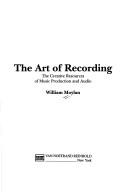 Cover of: The art of recording: the creative resources of music production and audio