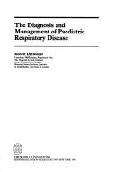 Cover of: The diagnosis and management of paediatric respiratory disease