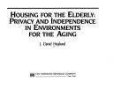 Cover of: Housing for the elderly: privacy and independence in environments for the aging