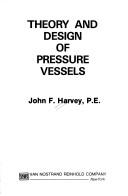 Cover of: Theory and design of pressure vessels by Harvey, John F.