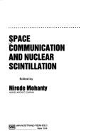 Cover of: Space communication and nuclear scintillation by edited by Nirode Mohanty.