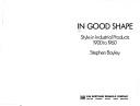 Cover of: In good shape: style in industrial products, 1900 to 1960