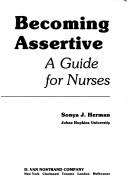 Cover of: Becoming Assertive A Guide for Nurses | Sonya J. Herman