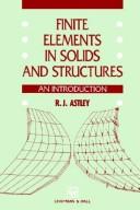 Cover of: Finite elements in solids and structures by R. J. Astley, R. J. Astley