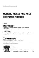 Cover of: Oceanic ridges and arcs by edited by M. N. Toksöz, S. Uyeda, and J. Francheteau.